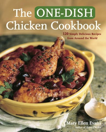 cover image The One-Dish Chicken Cookbook: Featuring 120 Soups, Stews, Casseroles, Roasts, and More from Around the World