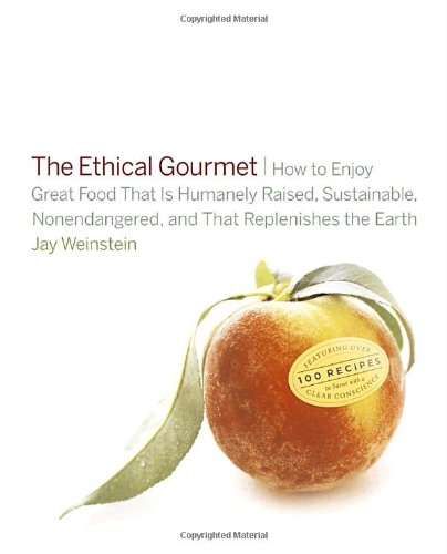 cover image The Ethical Gourmet: How to Enjoy Great Food That Is Humanely Raised, Sustainable, Nonendangered and That Replenishes the Earth