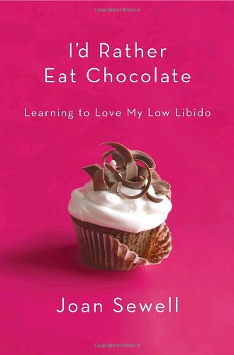cover image I'd Rather Eat Chocolate: Learning to Love My Low Libido