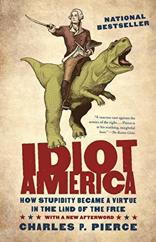 cover image Idiot America: How Stupidity Became a Virtue of the Land of the Free