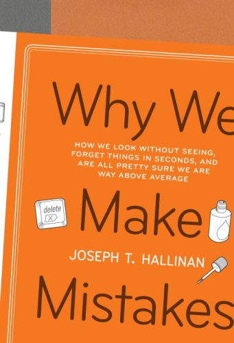 cover image Why We Make Mistakes: How We Look Without Seeing, Forget Things in Seconds, and Are All Pretty Sure We Are Way Above Average