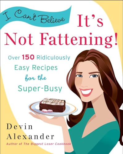 cover image I Can't Believe It's Not Fattening!: Over 150 Ridiculously Easy Recipes for the Super Busy