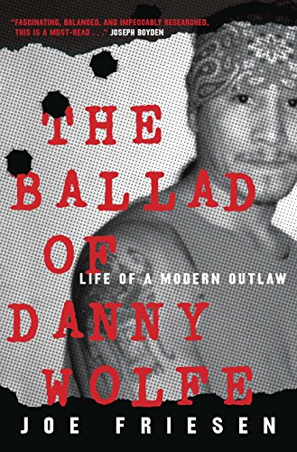 cover image The Ballad of Danny Wolfe: Life of a Modern Outlaw