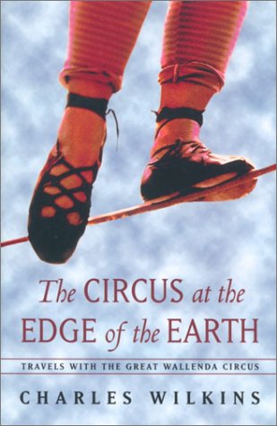 cover image The Circus at the Edge of the Earth: Travels with the Great Wallenda Circus