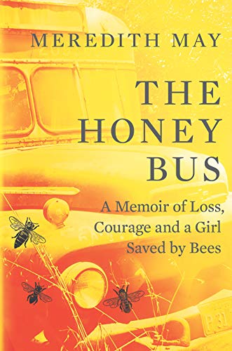 cover image The Honey Bus: A Memoir of Loss, Courage and a Girl Saved By Bees