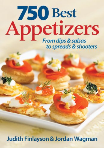 cover image 750 Best Appetizers: From Dips & Salsas to Spreads & Shooters