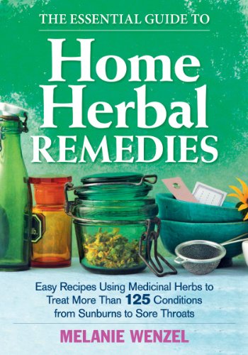 cover image The Essential Guide to Home Herbal Remedies: Easy Recipes Using Medicinal Herbs to Treat More Than 125 Conditions from Sunburns to Sore Throats