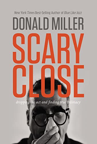 cover image Scary Close: Dropping the Act and Finding True Intimacy