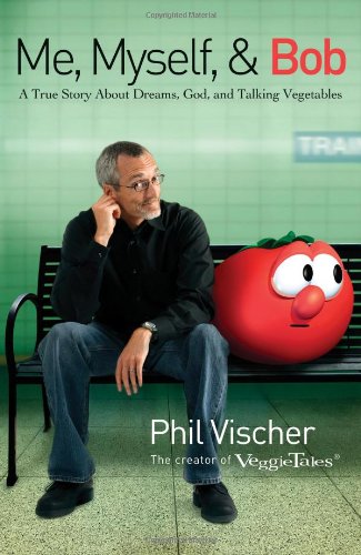 cover image Me, Myself, & Bob: A True Story About God, Dreams, and Talking Vegetables