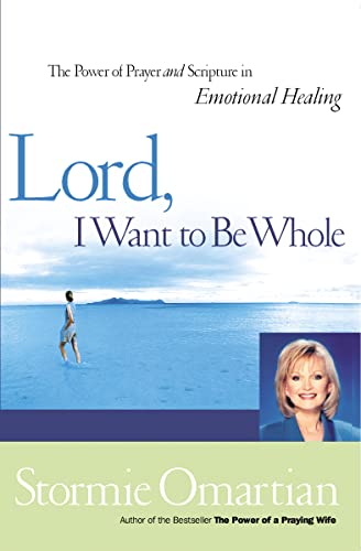 cover image Lord, I Want to Be Whole: The Power of Prayer and Scripture in Emotional Healing