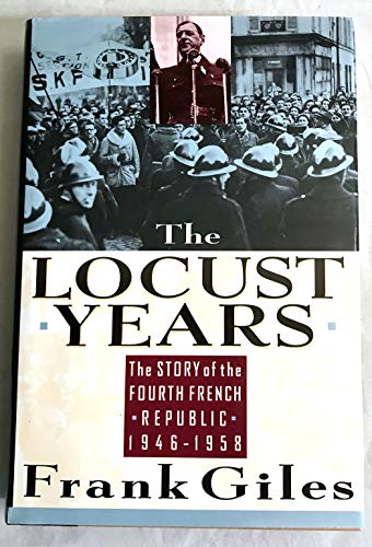 cover image The Locust Years: The Story of the Fourth French Republic, 1946-1958