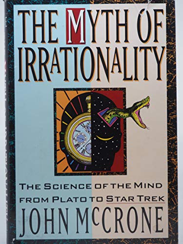 cover image The Myth of Irrationality: The Science of the Mind from Plato to Star Trek