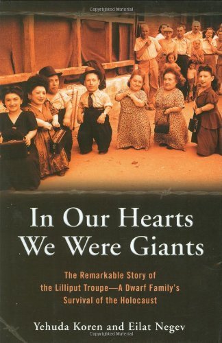 cover image IN OUR HEARTS WE WERE GIANTS: The Remarkable Story of the Lilliput Troupe—A Dwarf Family's Survival of the Holocaust