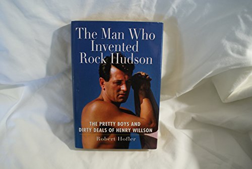 cover image The Man Who Invented Rock Hudson: The Pretty Boys and Dirty Deals of Henry Willson