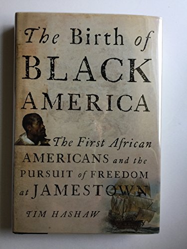cover image The Birth of Black America: The First African Americans and the Pursuit of Freedom at Jamestown