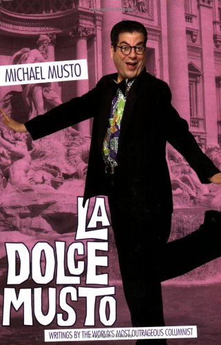 cover image La Dolce Musto: The Zaniest Writings by the World's Most Outrageous Columnist