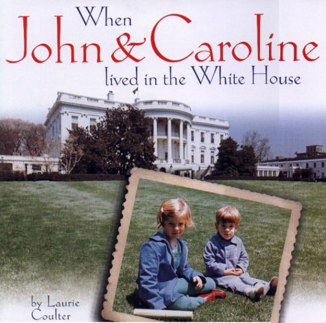 cover image When John and Caroline Lived in the White House: Picture Book