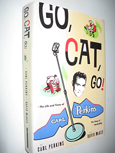 cover image Go, Cat, Go!: The Life and Times of Carl Perkins, the King of Rockabilly