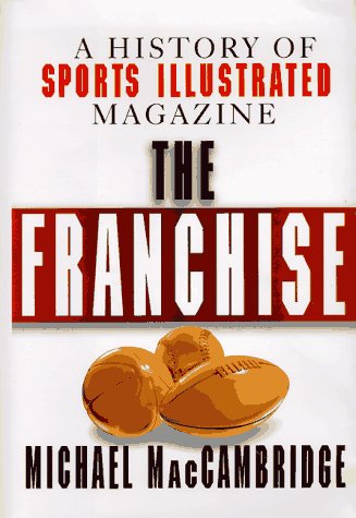 cover image The Franchise: A History of Sports Illustrated Magazine