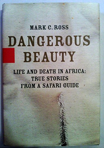 cover image DANGEROUS BEAUTY: Life and Death in Africa—True Stories from a Safari Guide
