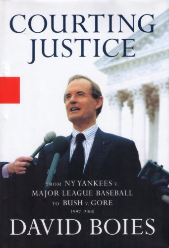 cover image COURTING JUSTICE: Lawyer's Casebook from The Yankees v. Major League Baseball to Gore v. Bush