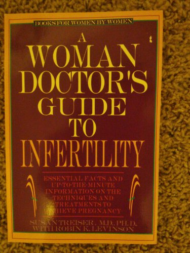 cover image A Woman Doctor's Guide to Infertility: Essential Facts and Up-To-Minute Information on the Techniques and Treatments to Achieve Pregnancy