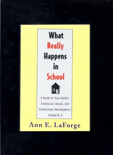 cover image What Really Happens in School: A Guide to Your Child's Emotional, Social...
