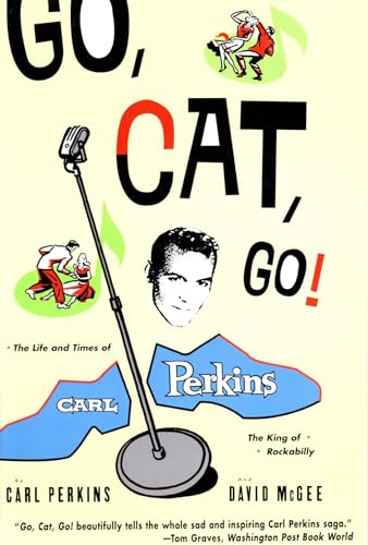 cover image Go Cat Go: The Life and Time of Carl Perkins, the King of Rockabilly