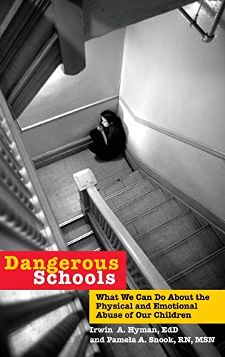 cover image Dangerous Schools: What We Can Do about the Physical and Emotional Abuse of Our Children