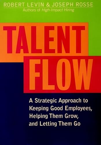 cover image TALENT FLOW: A Strategic Approach to Keeping Good Employees, Helping them Grow, and Letting Them Go
