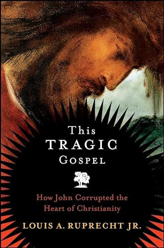 cover image This Tragic Gospel: How John Corrupted the Heart of Christianity