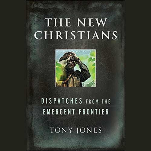 cover image The New Christians: Dispatches from the Emergent Frontier
