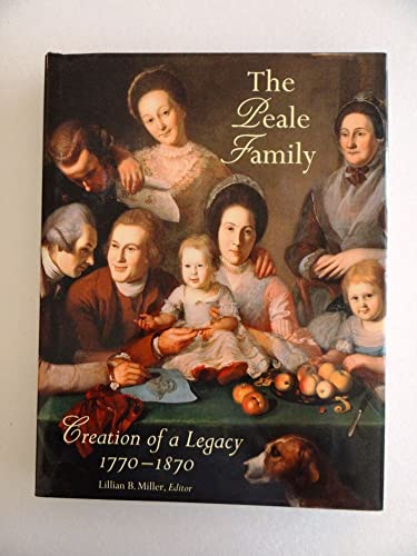 cover image The Peale Family: Creation of a Legacy 1770-1870