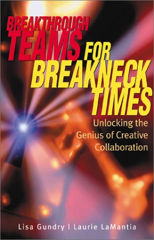 cover image BREAKTHROUGH TEAMS FOR BREAKNECK TIMES: Unlocking the Genius of Creative Collaboration