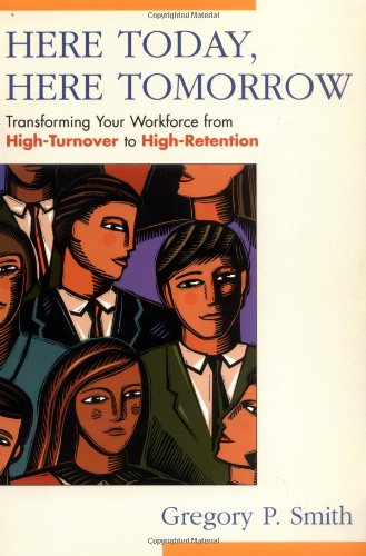 cover image HERE TODAY, HERE TOMORROW: Transforming Your Workforce from High-Turnover to High-Retention