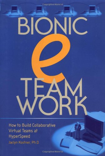cover image BIONIC eTEAMWORK: How to Build 
Collaborative Virtual Teams at Hyperspeed