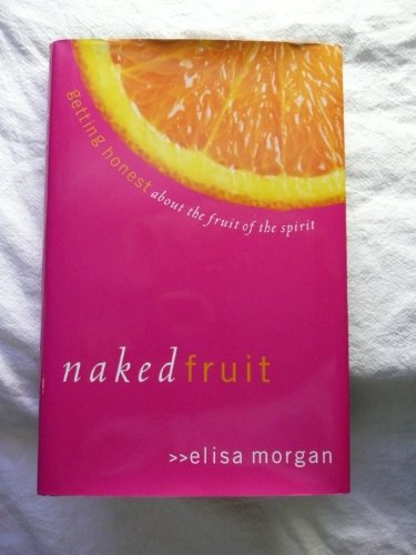 cover image NAKED FRUIT: Getting Honest about the Fruit of the Spirit