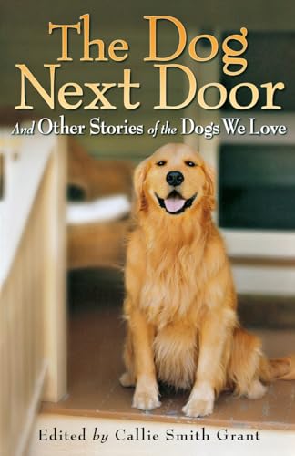 cover image The Dog Next Door: And Other Stories of the Dogs We Love