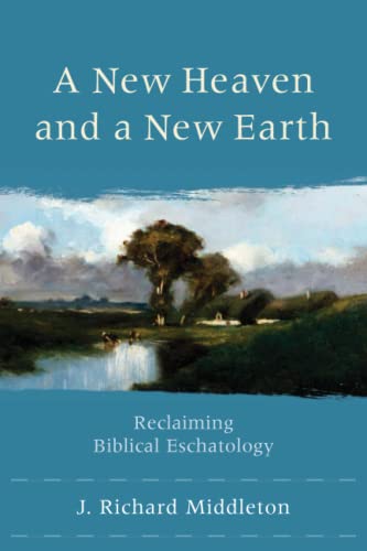 cover image A New Heaven and a New Earth: Reclaiming Biblical Eschatology