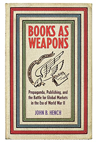 cover image Books as Weapons: Propaganda, Publishing, and the Battle for Global Markets in the Era of World War II