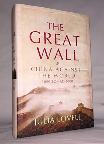 cover image The Great Wall: China Against the World, 1000 B.C.–2000 A.D.