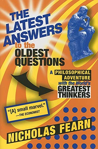 cover image The Latest Answers to the Oldest Questions: A Philosophical Adventure with the World's Great Thinkers