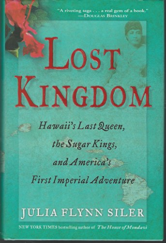 cover image Lost Kingdom: 
Hawaii’s Last Queen, the Sugar Kings, and America’s First Imperial Adventure