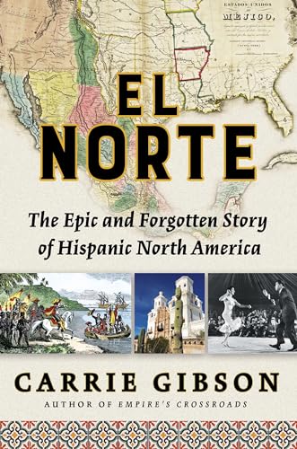 cover image El Norte: The Epic and Forgotten Story of Hispanic North America