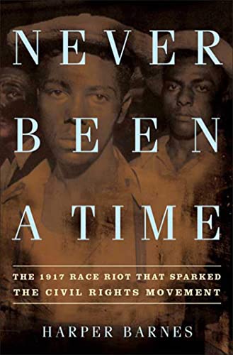 cover image Never Been a Time: The 1917 Race Riot That Sparked the Civil Rights Movement