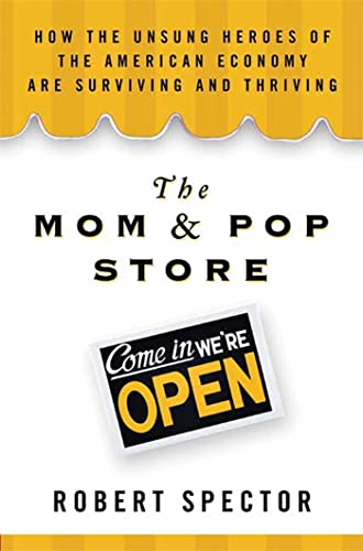 cover image The Mom & Pop Store: How the Unsung Heroes of the American Economy Are Surviving and Thriving