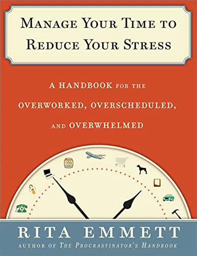 cover image Manage Your Time and Reduce Your Stress: A Handbook for the Overworked, Overscheduled, and Overwhelmed
