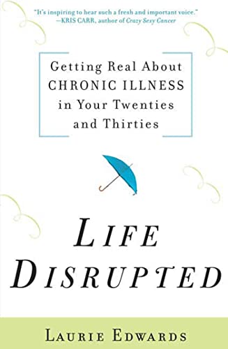 cover image Life Disrupted: Getting Real About Chronic Illness in Your Twenties and Thirties