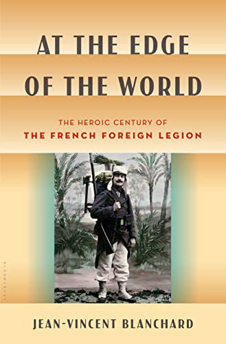 cover image At the Edge of the World: The Heroic Century of the French Foreign Legion