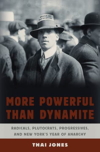 cover image More Powerful than Dynamite: Radicals, Plutocrats, Progressives, and New York’s Year of Anarchy